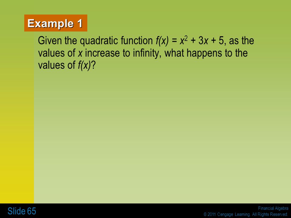 Example 1 Given the quadratic function f(x) = x2 + 3x + 5, as the values of x increase to infinity, what happens to the values of f(x)