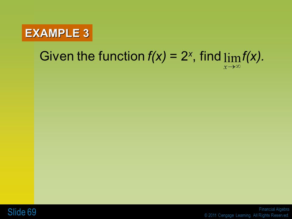 EXAMPLE 3 Given the function f(x) = 2x, find f(x). lim x ®¥
