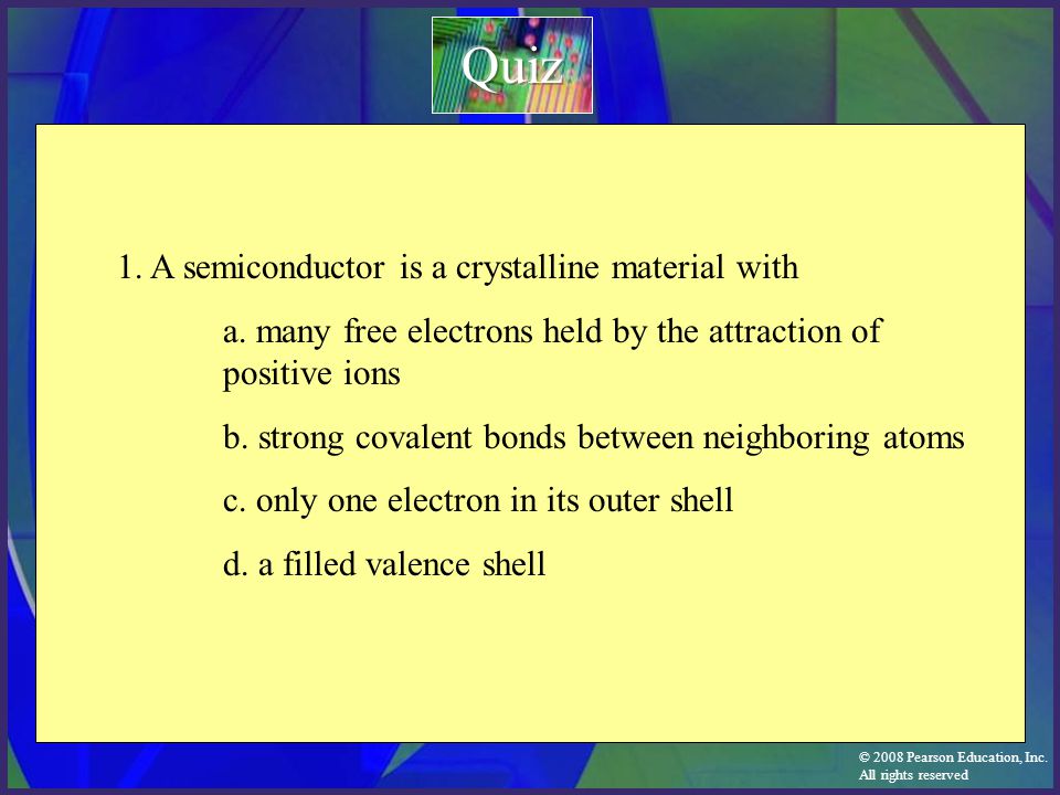 Quiz 1. A semiconductor is a crystalline material with