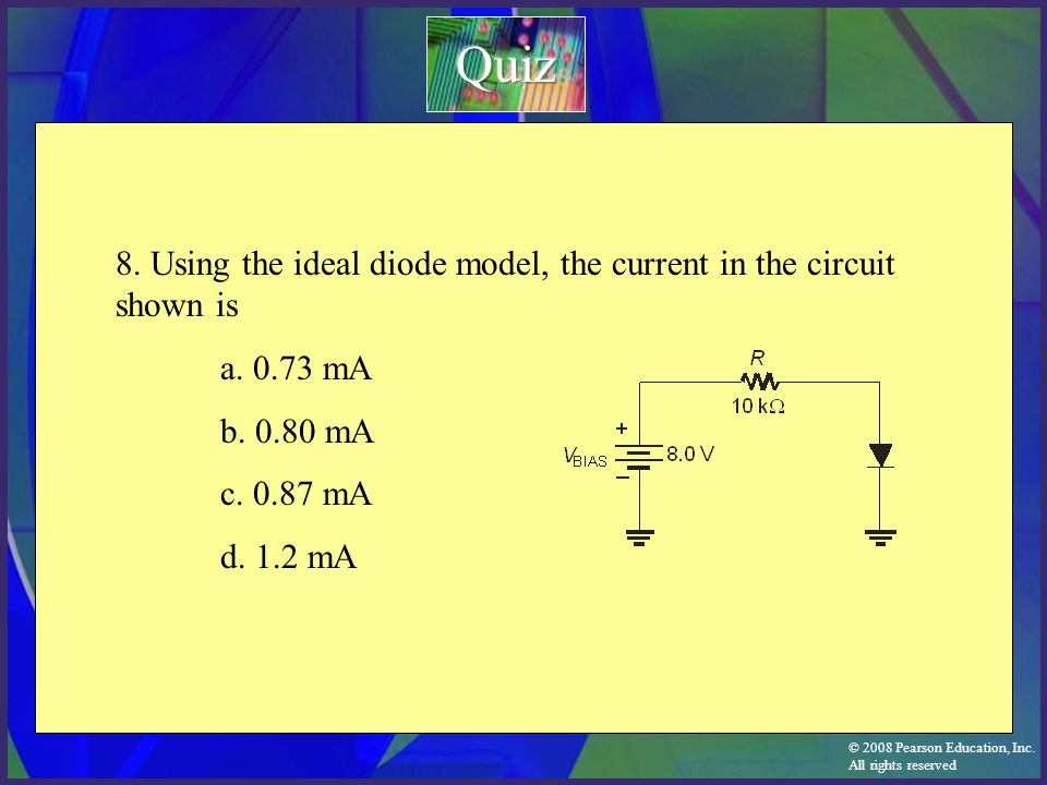 Quiz 8. Using the ideal diode model, the current in the circuit shown is. a mA. b mA.