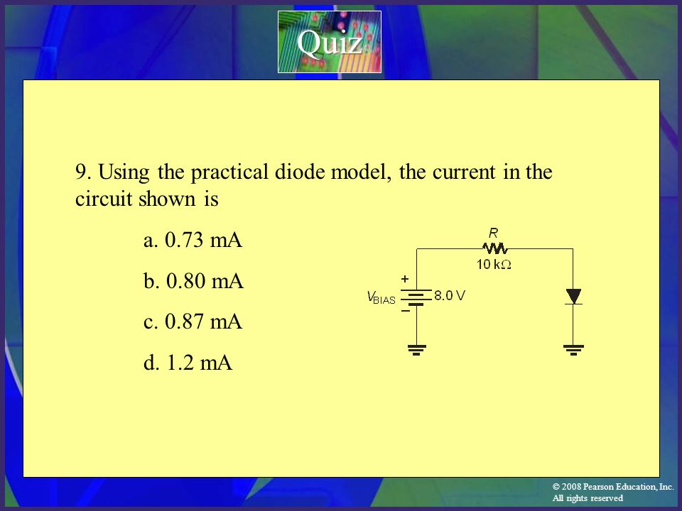 Quiz 9. Using the practical diode model, the current in the circuit shown is. a mA. b mA.