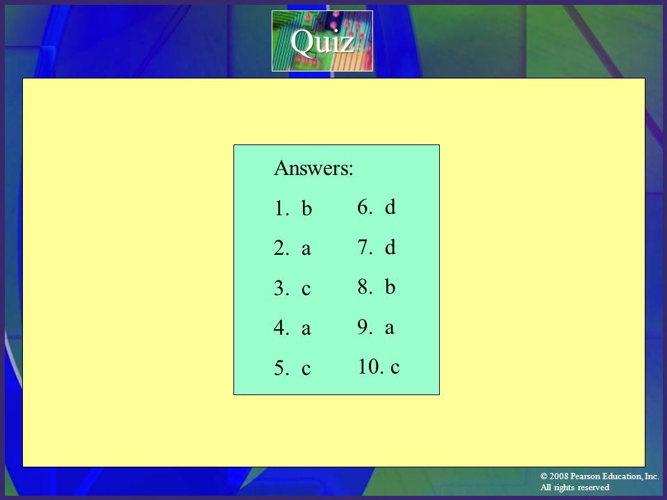 Quiz Answers: 1. b 2. a 3. c 4. a 5. c 6. d 7. d 8. b 9. a 10. c