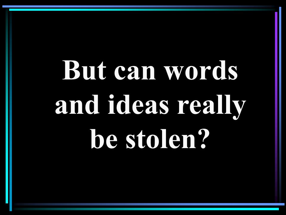 But can words and ideas really be stolen