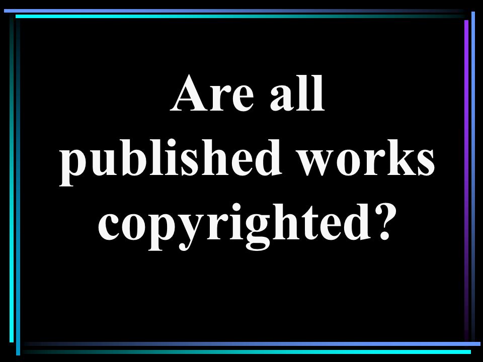 Are all published works copyrighted
