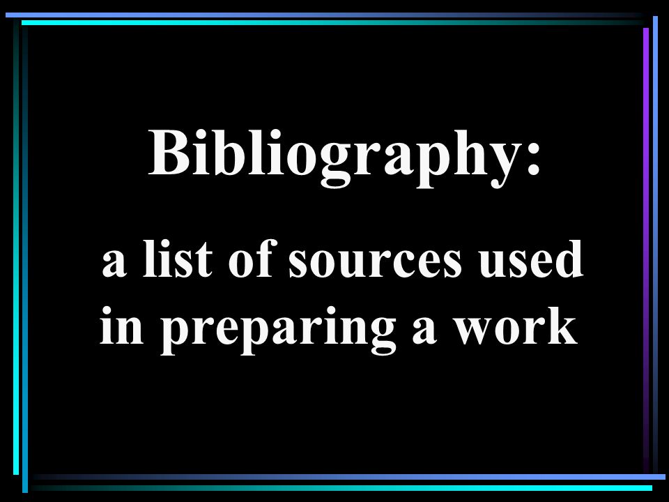 a list of sources used in preparing a work