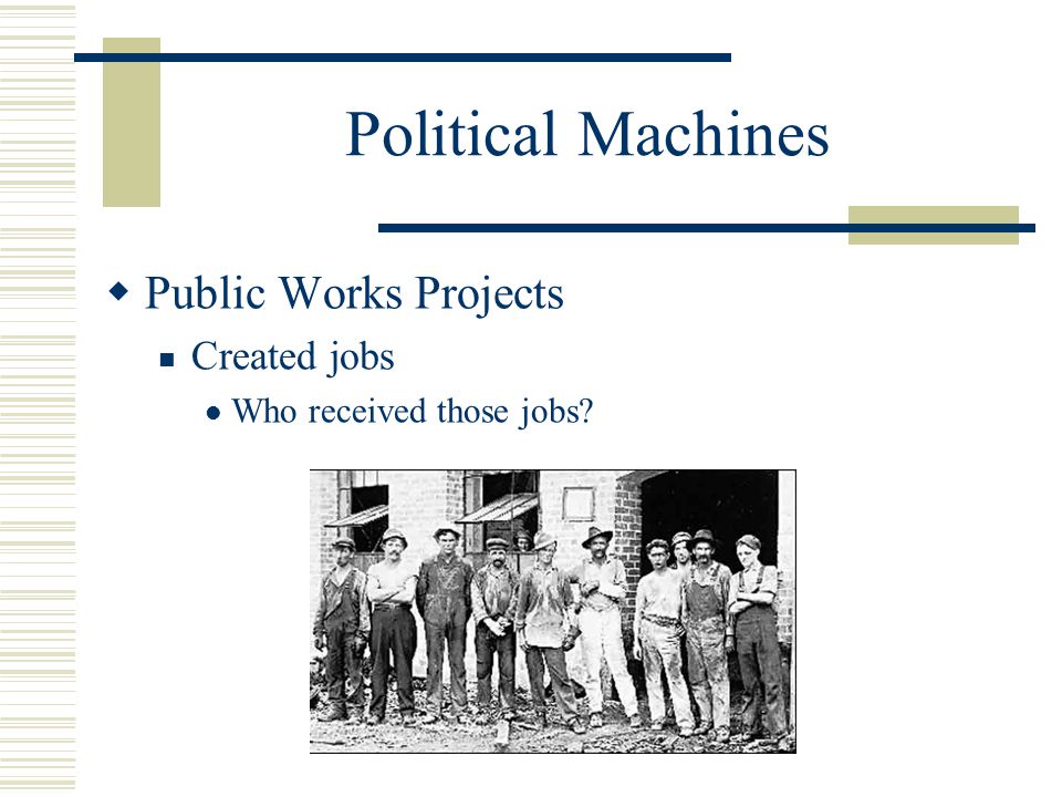 Political Machines Public Works Projects Created jobs