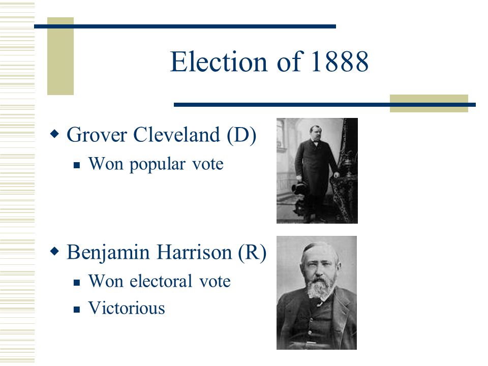 Election of 1888 Grover Cleveland (D) Benjamin Harrison (R)
