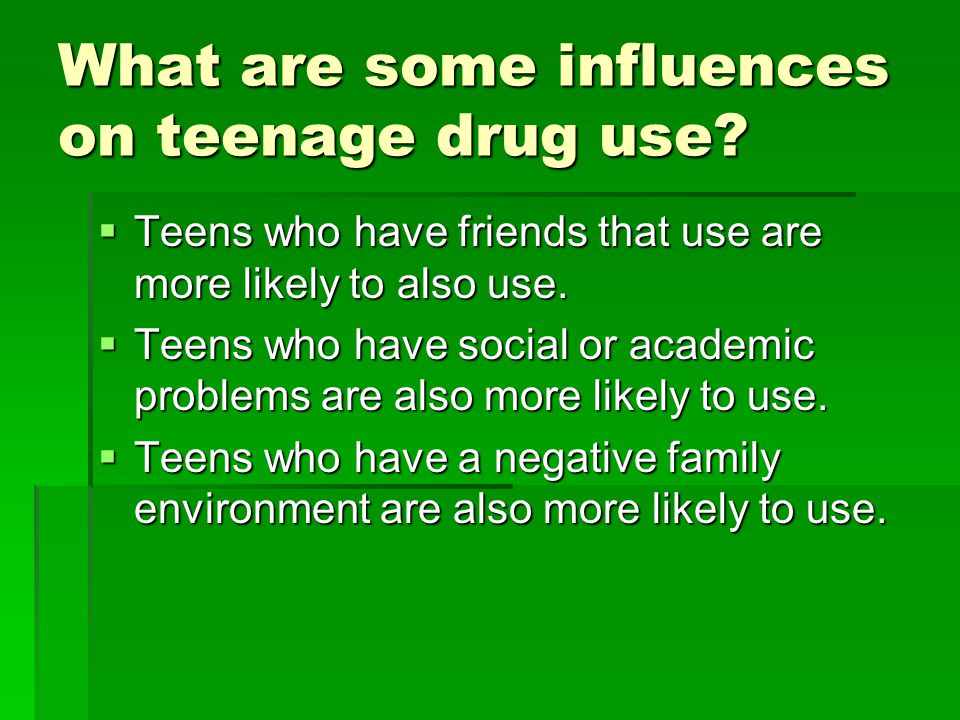 What are some influences on teenage drug use