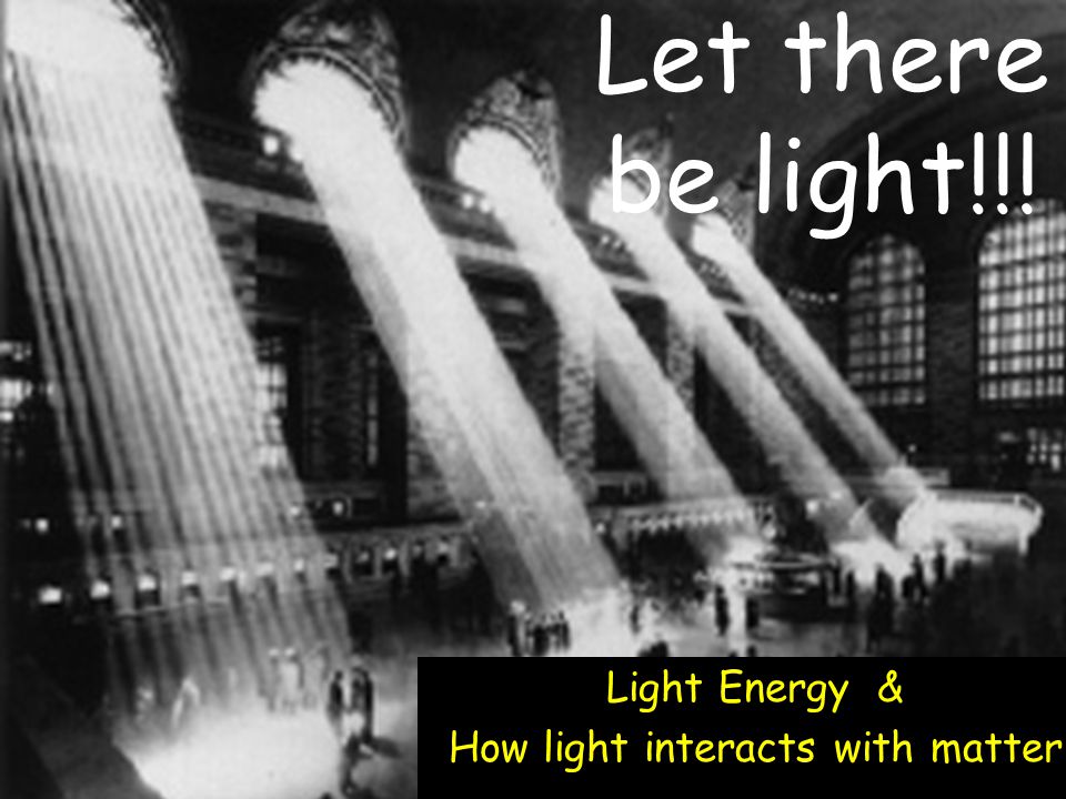 Light Energy & How light interacts with matter