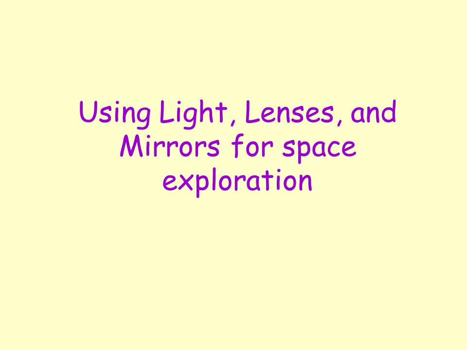 Using Light, Lenses, and Mirrors for space exploration