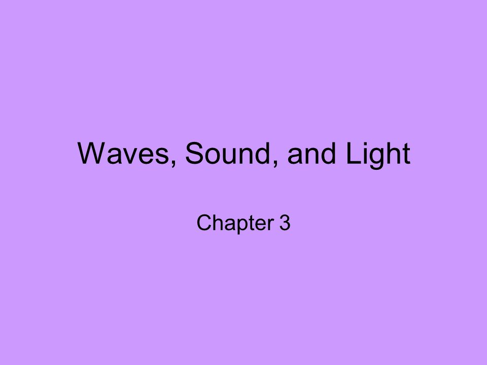 Waves, Sound, and Light Chapter 3