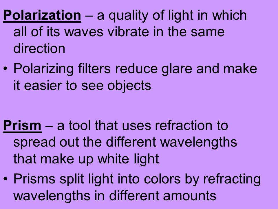 Polarization – a quality of light in which all of its waves vibrate in the same direction