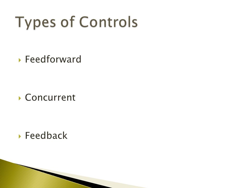 Types of Controls Feedforward Concurrent Feedback