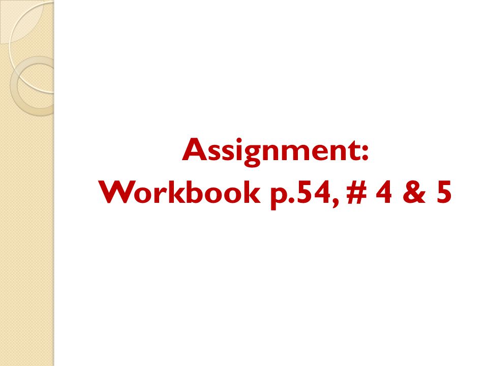 Assignment: Workbook p.54, # 4 & 5