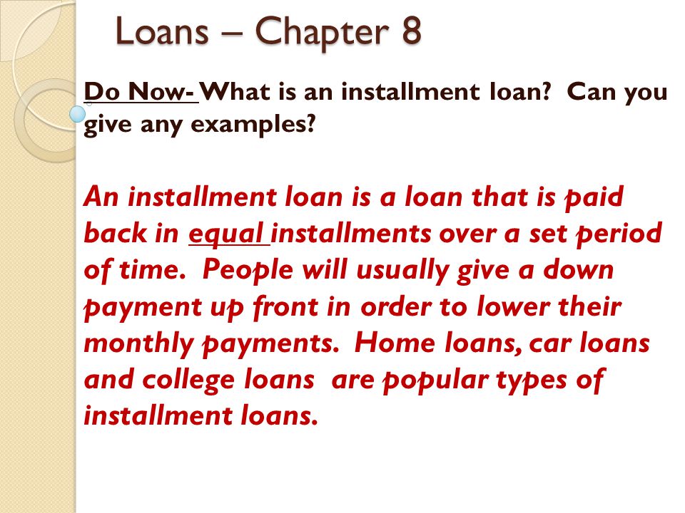Loans – Chapter 8 Do Now- What is an installment loan Can you give any examples