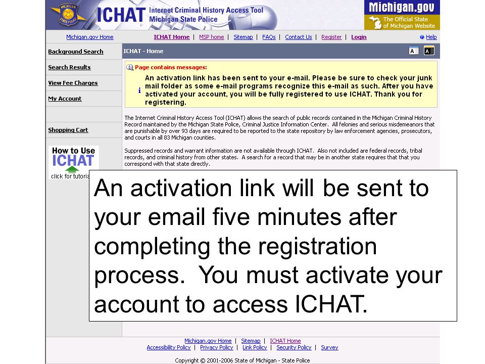 An activation link will be sent to your  five minutes after completing the registration process. You must activate your account to access ICHAT.