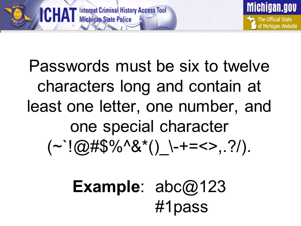Passwords must be six to twelve characters long and contain at least one letter, one number, and one special character /).