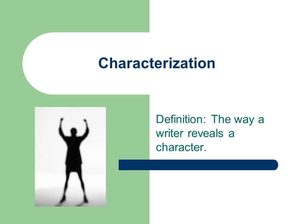Definition: The way a writer reveals a character.