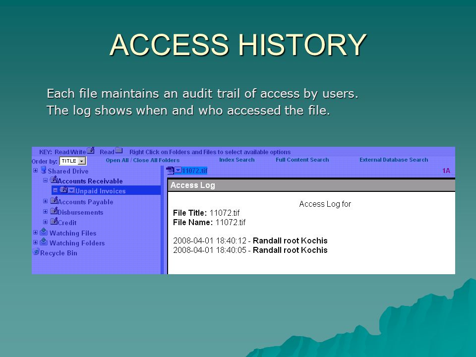 ACCESS HISTORY Each file maintains an audit trail of access by users.
