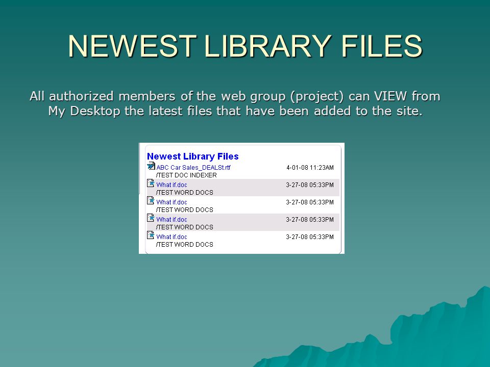 NEWEST LIBRARY FILES All authorized members of the web group (project) can VIEW from My Desktop the latest files that have been added to the site.