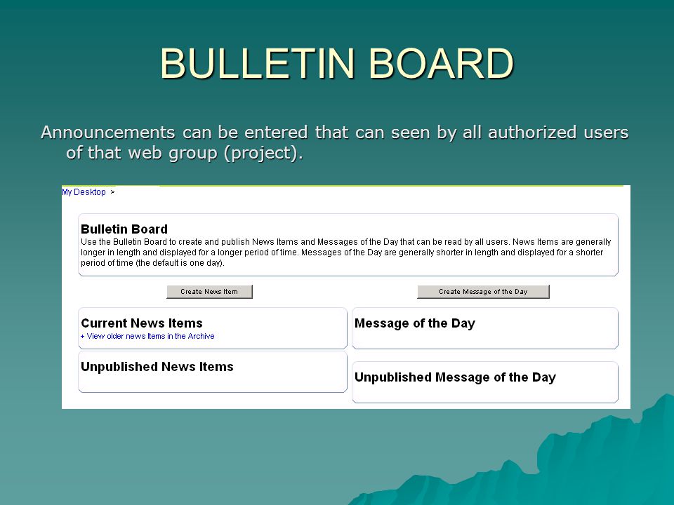 BULLETIN BOARD Announcements can be entered that can seen by all authorized users of that web group (project).