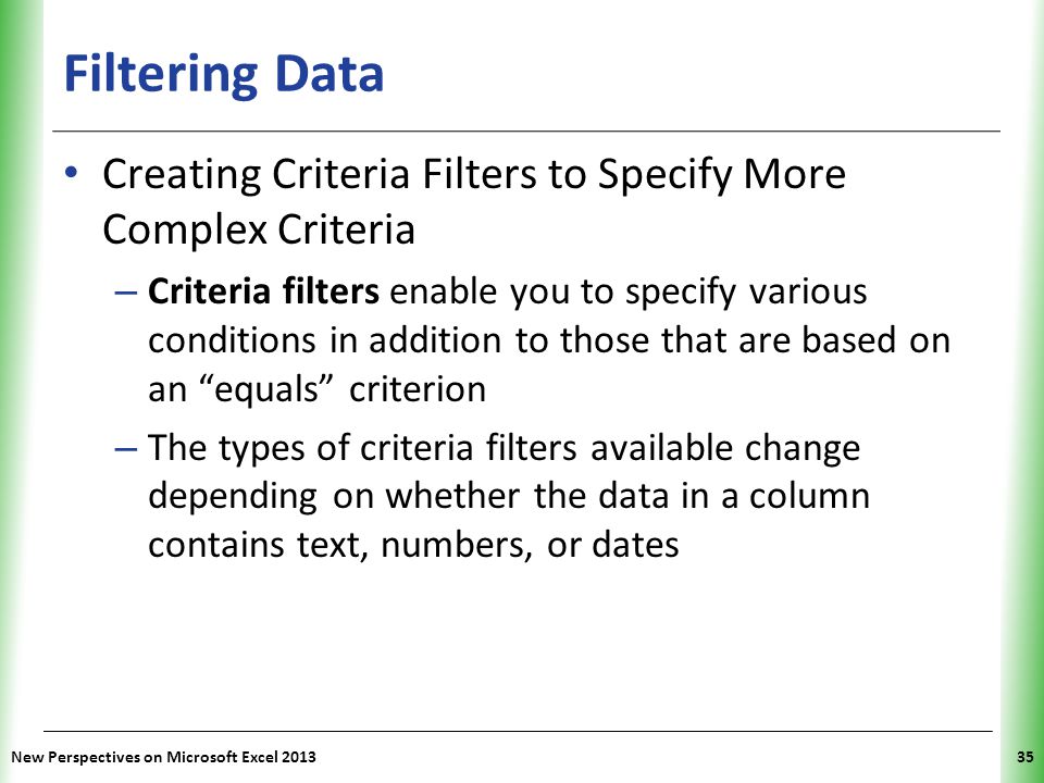 Filtering Data Creating Criteria Filters to Specify More Complex Criteria.