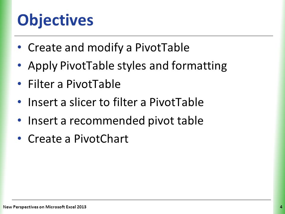 Objectives Create and modify a PivotTable