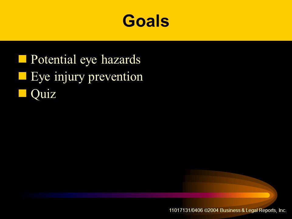 Goals Potential eye hazards Eye injury prevention Quiz