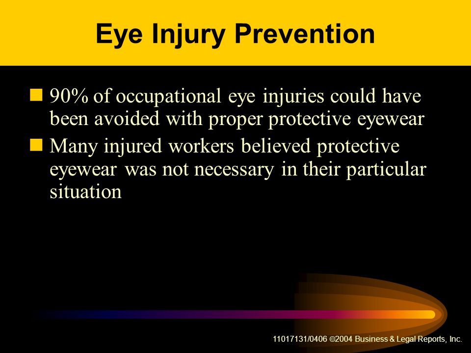 Eye Injury Prevention 90% of occupational eye injuries could have been avoided with proper protective eyewear.