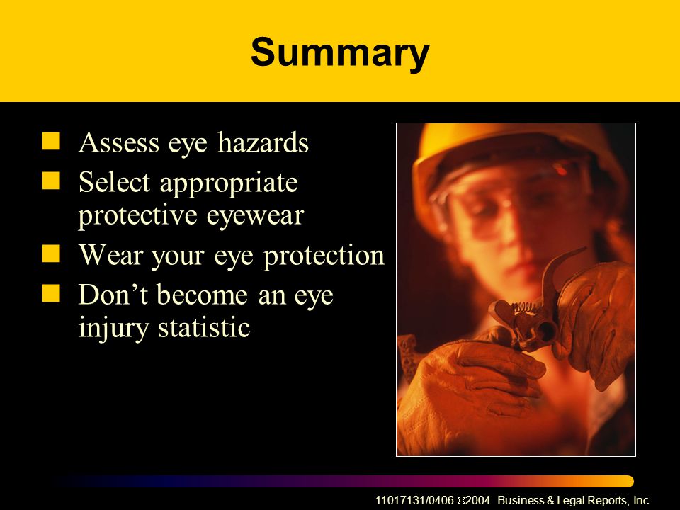 Summary Assess eye hazards Select appropriate protective eyewear