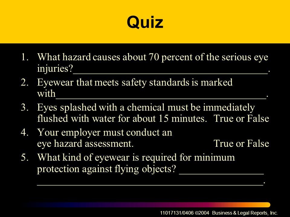Quiz 1. What hazard causes about 70 percent of the serious eye injuries _____________________________________.