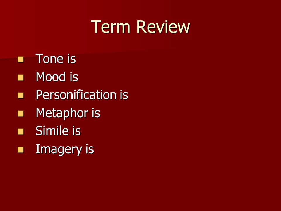 Term Review Tone is Mood is Personification is Metaphor is Simile is