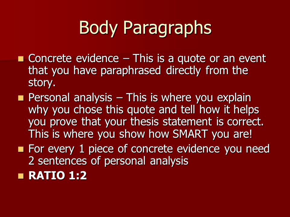 Body Paragraphs Concrete evidence – This is a quote or an event that you have paraphrased directly from the story.