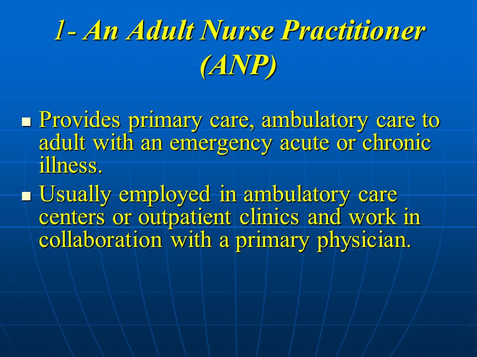 1- An Adult Nurse Practitioner (ANP)