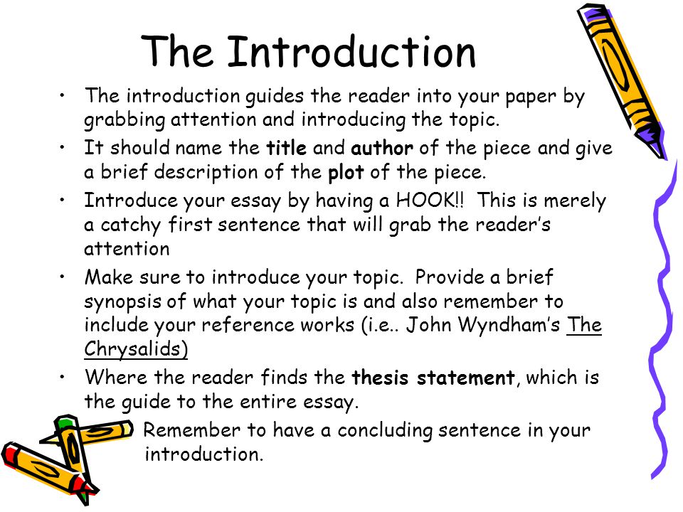 The Introduction The introduction guides the reader into your paper by grabbing attention and introducing the topic.