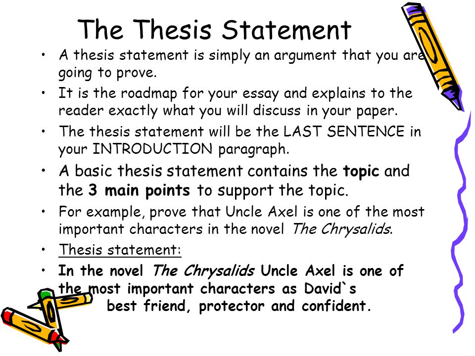 The Thesis Statement A thesis statement is simply an argument that you are going to prove.
