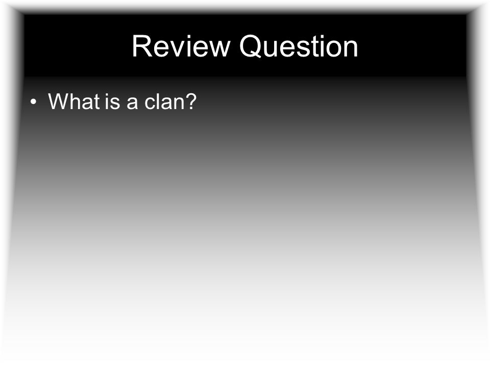 Review Question What is a clan