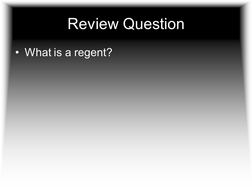 Review Question What is a regent