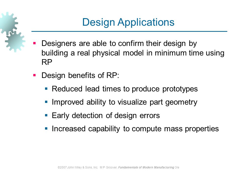 Design Applications Designers are able to confirm their design by building a real physical model in minimum time using RP.