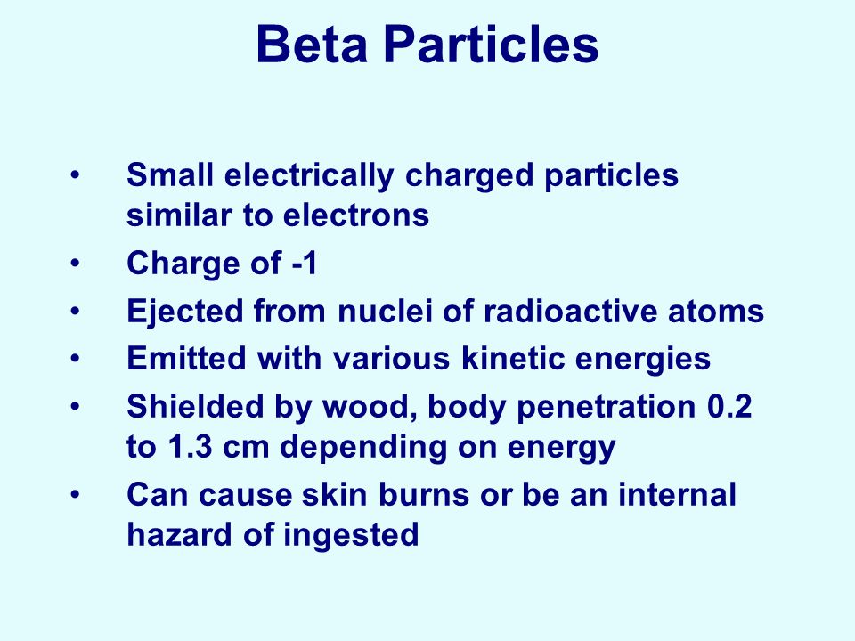 April 15, 2017 Beta Particles. Small electrically charged particles similar to electrons. Charge of -1.