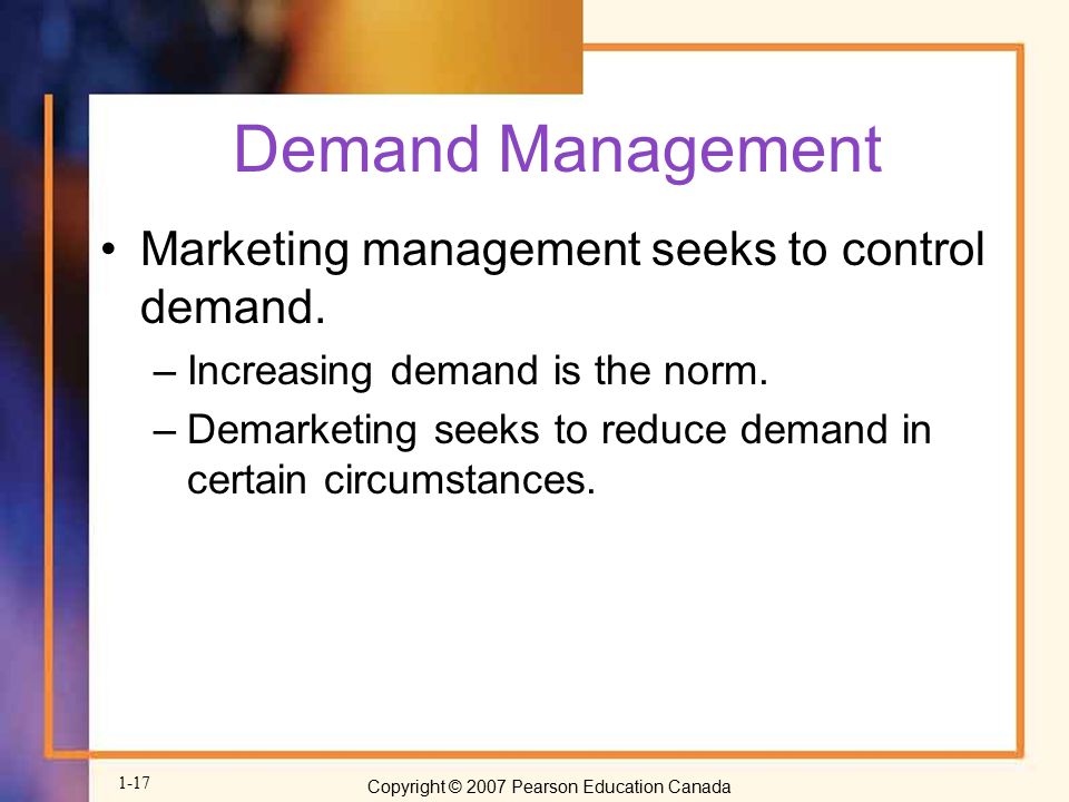 Demand Management Marketing management seeks to control demand.
