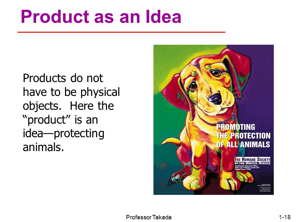 Chapter 1 Product as an Idea. Products do not have to be physical objects. Here the product is an idea—protecting animals.