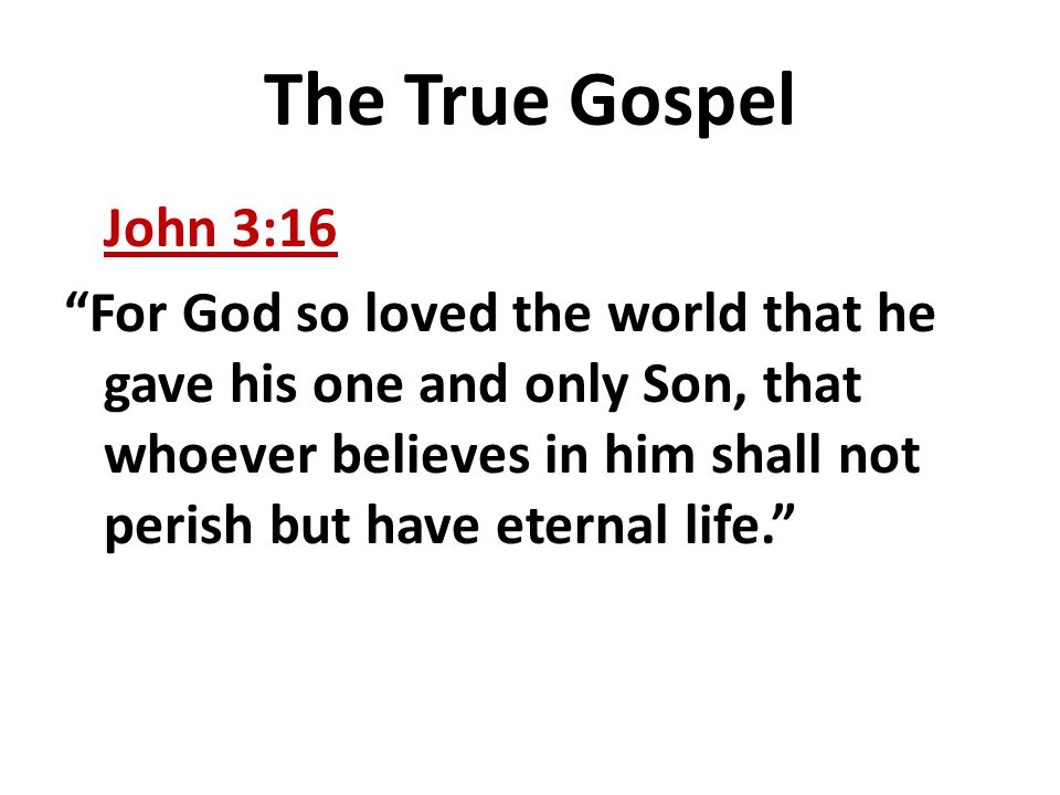 The True Gospel John 3:16.