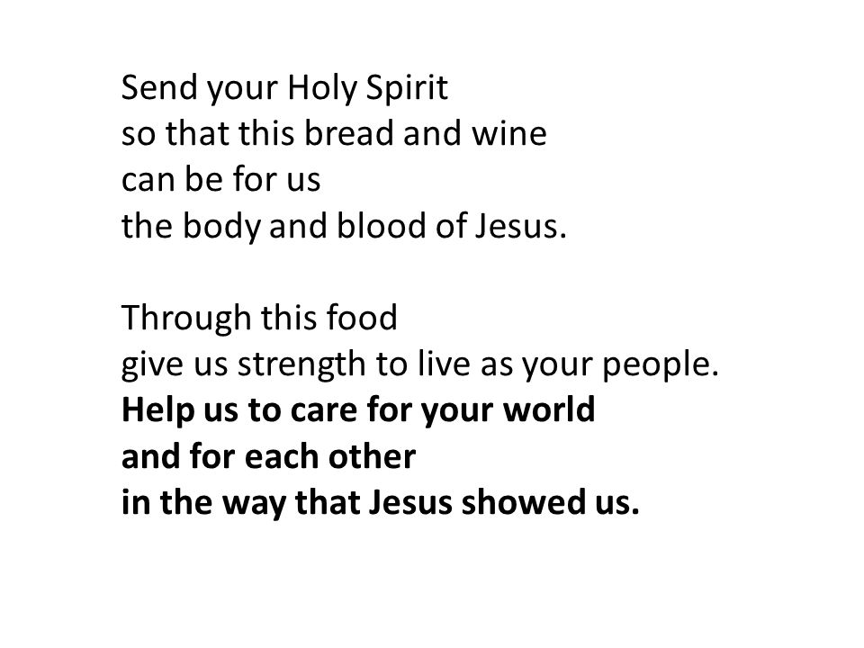 Send your Holy Spirit so that this bread and wine can be for us