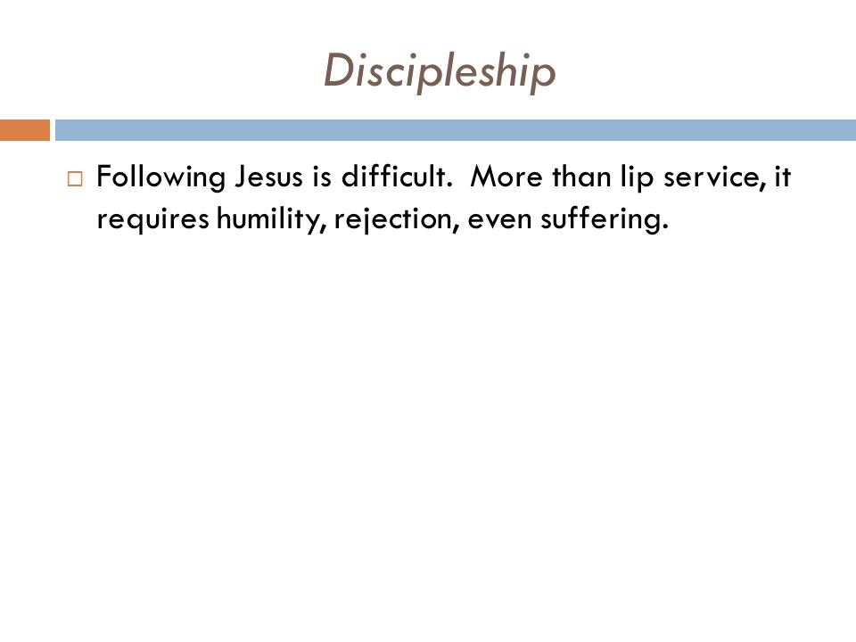 Discipleship Following Jesus is difficult.