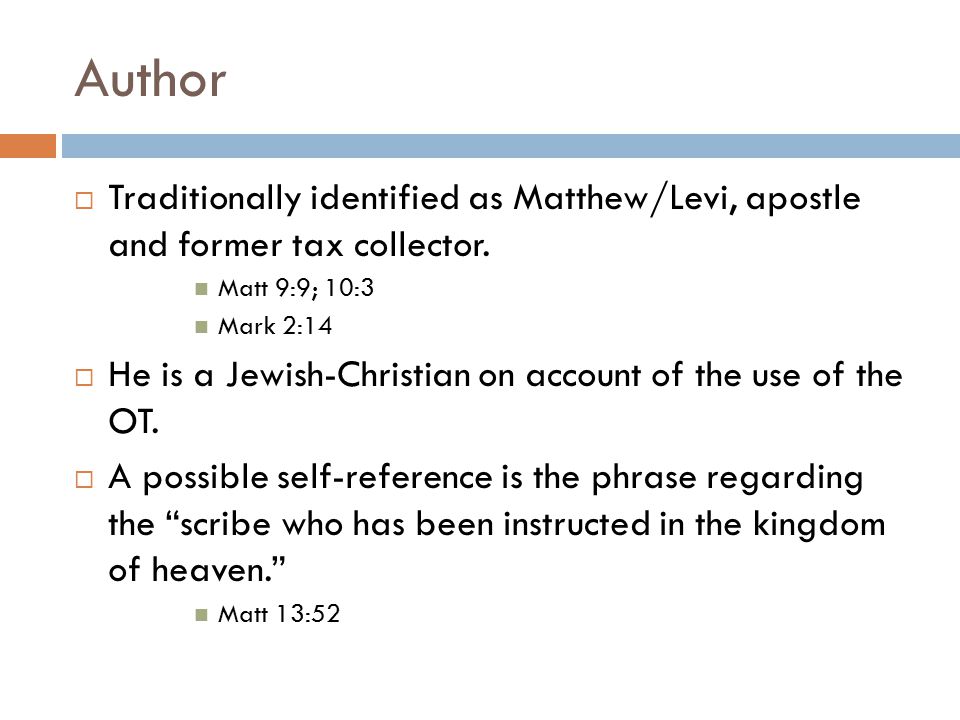 Author Traditionally identified as Matthew/Levi, apostle and former tax collector. Matt 9:9; 10:3.