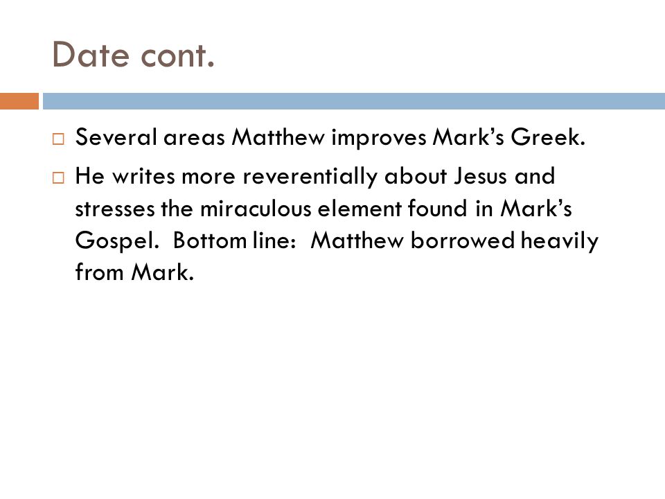 Date cont. Several areas Matthew improves Mark’s Greek.