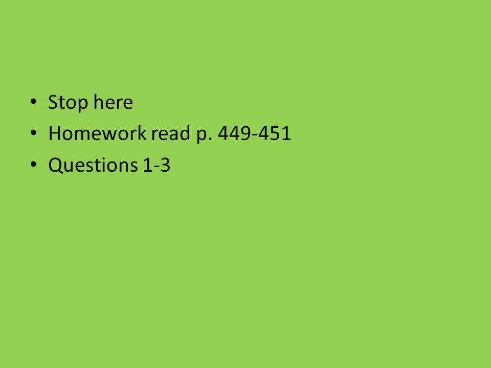 Stop here Homework read p Questions 1-3