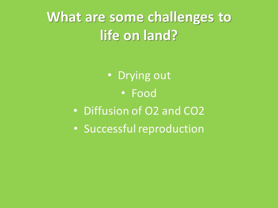 What are some challenges to life on land