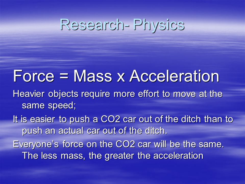 Force = Mass x Acceleration